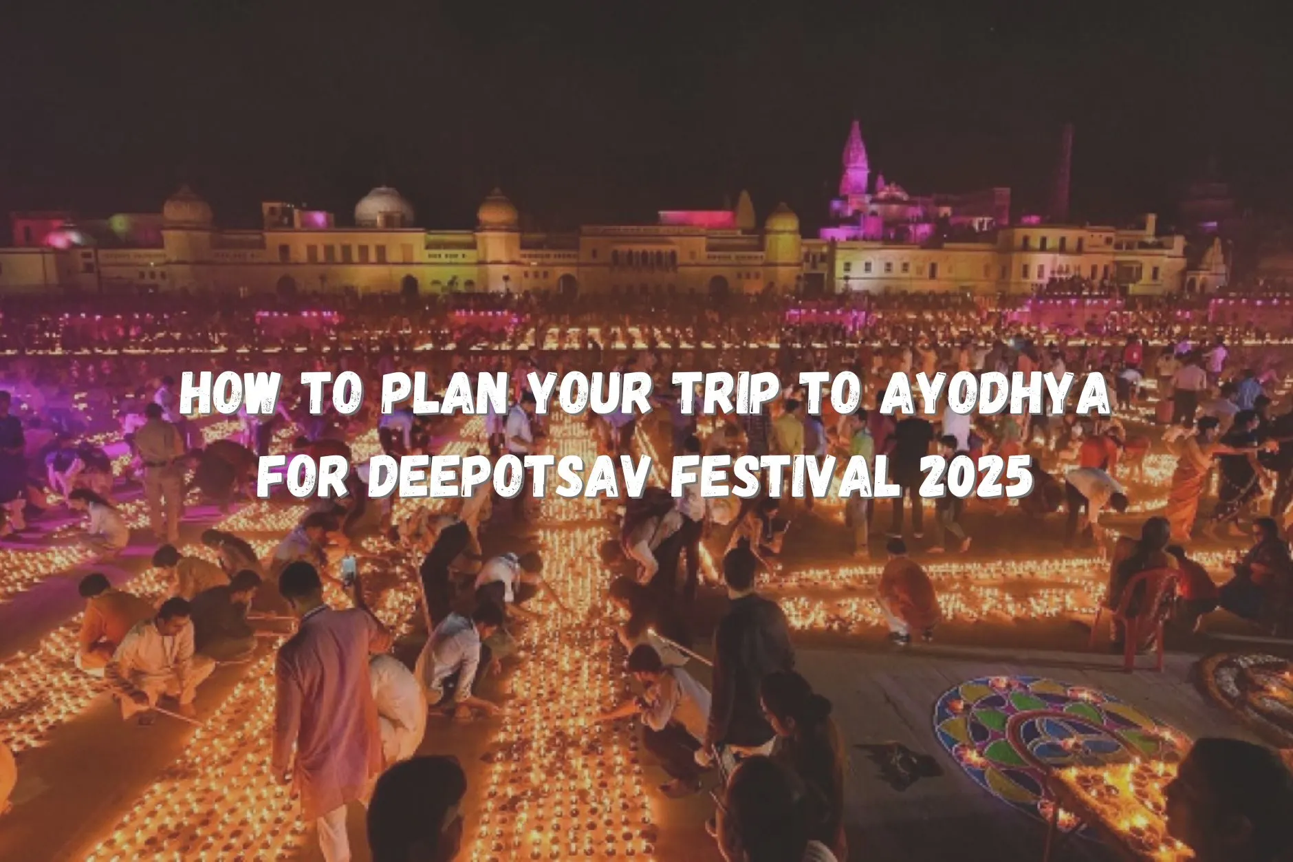 How to Plan Your Trip to Ayodhya for Deepotsav Festival 2025