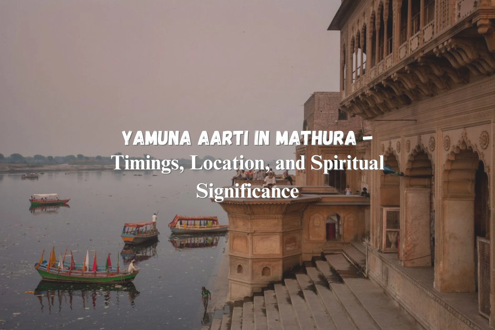 Yamuna Aarti in Mathura: Timings, Location, and Spiritual Significance